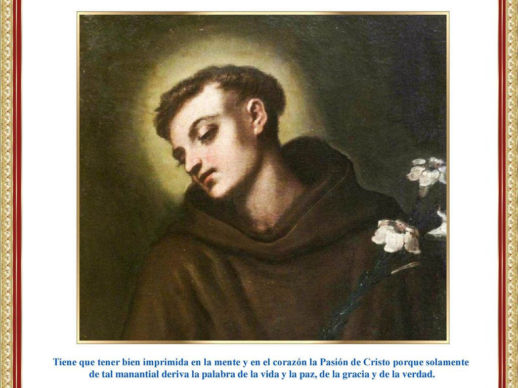 Tiene que tener bien imprimida en la mente y en el corazón la Pasión de Cristo porque solamente
