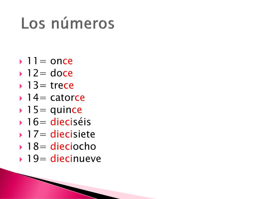 Los números 11= once 12= doce 13= trece 14= catorce 15= quince