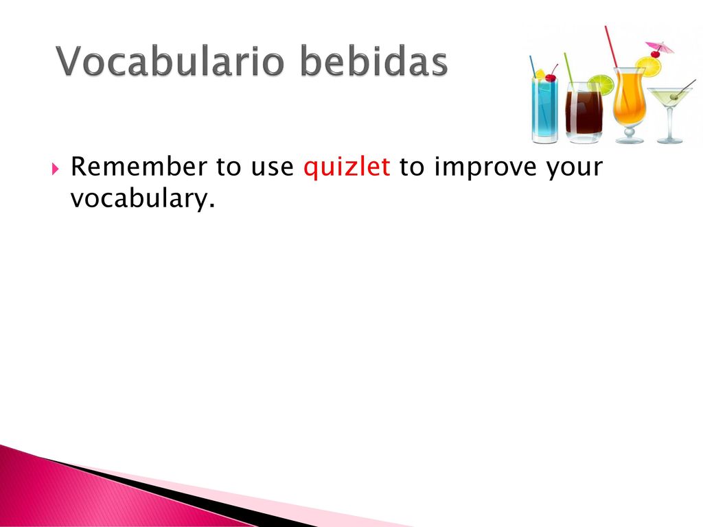 Vocabulario bebidas Remember to use quizlet to improve your vocabulary.