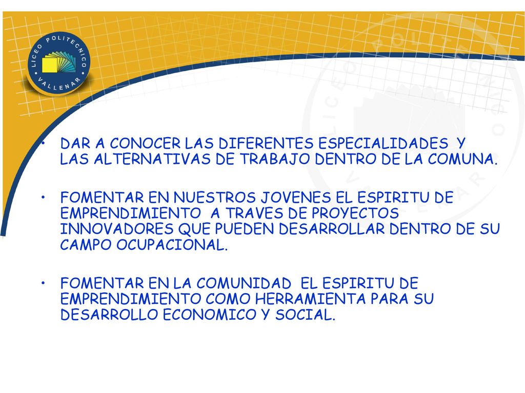 DAR A CONOCER LAS DIFERENTES ESPECIALIDADES Y LAS ALTERNATIVAS DE TRABAJO DENTRO DE LA COMUNA.