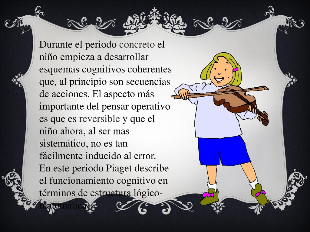 Durante el periodo concreto el niño empieza a desarrollar esquemas cognitivos coherentes que, al principio son secuencias de acciones.