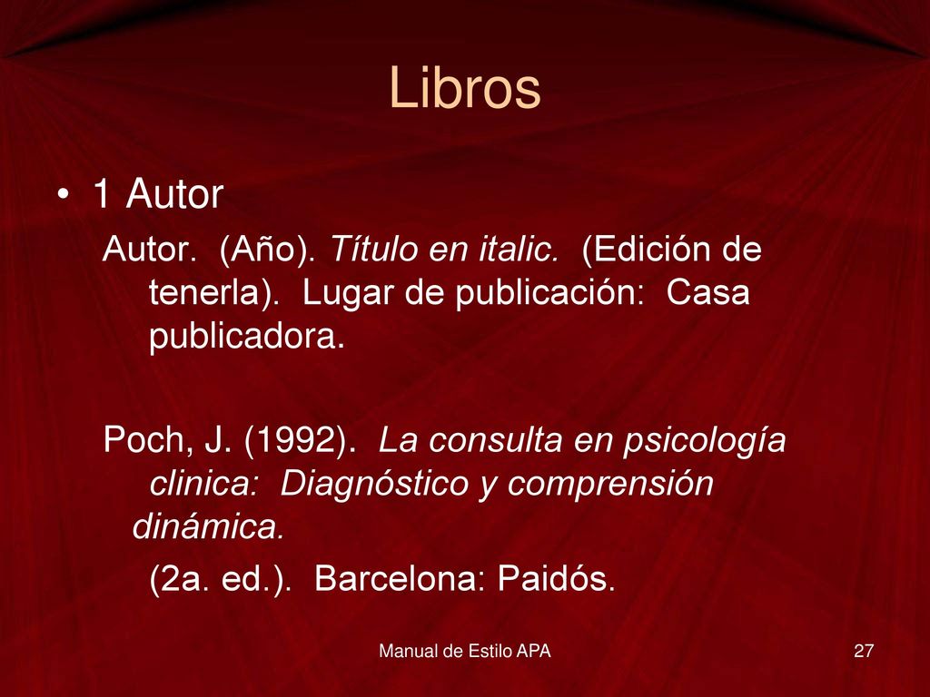 Libros 1 Autor. Autor. (Año). Título en italic. (Edición de tenerla). Lugar de publicación: Casa publicadora.