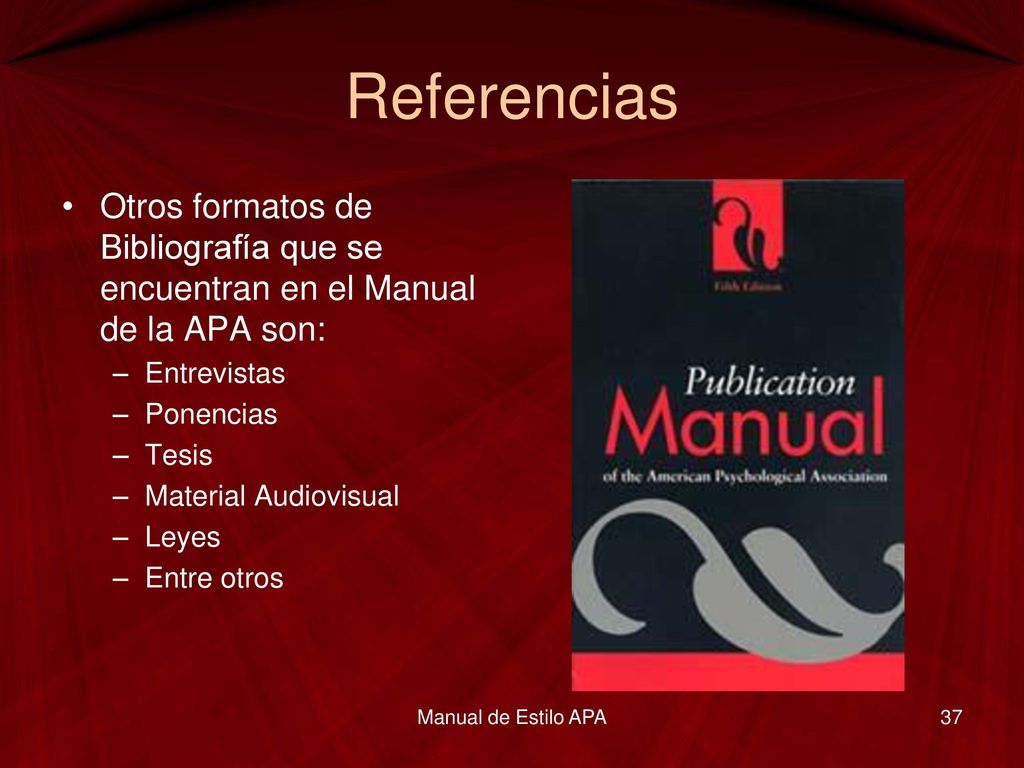 Referencias Otros formatos de Bibliografía que se encuentran en el Manual de la APA son: Entrevistas.