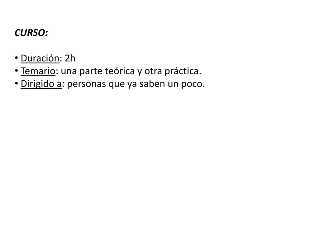 CURSO: Duración: 2h. Temario: una parte teórica y otra práctica.