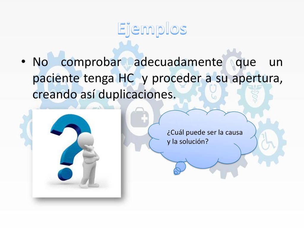 Ejemplos No comprobar adecuadamente que un paciente tenga HC y proceder a su apertura, creando así duplicaciones.