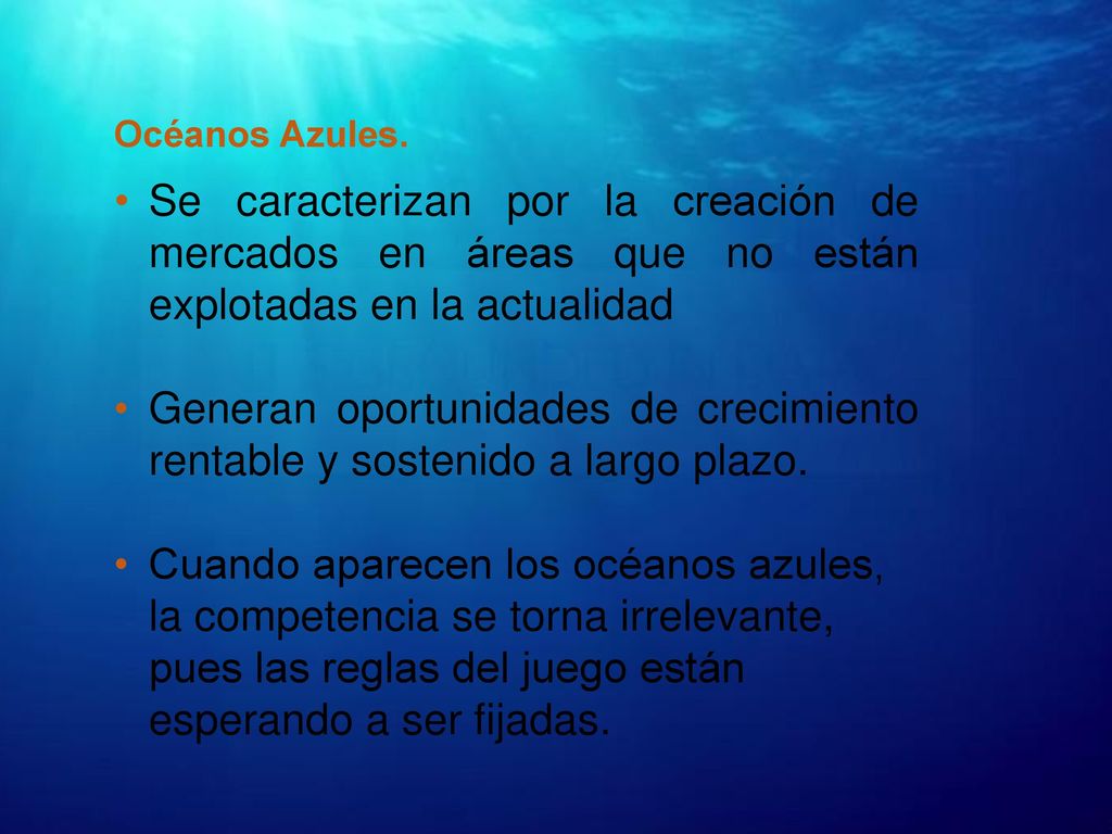 Océanos Azules. Se caracterizan por la creación de mercados en áreas que no están explotadas en la actualidad.
