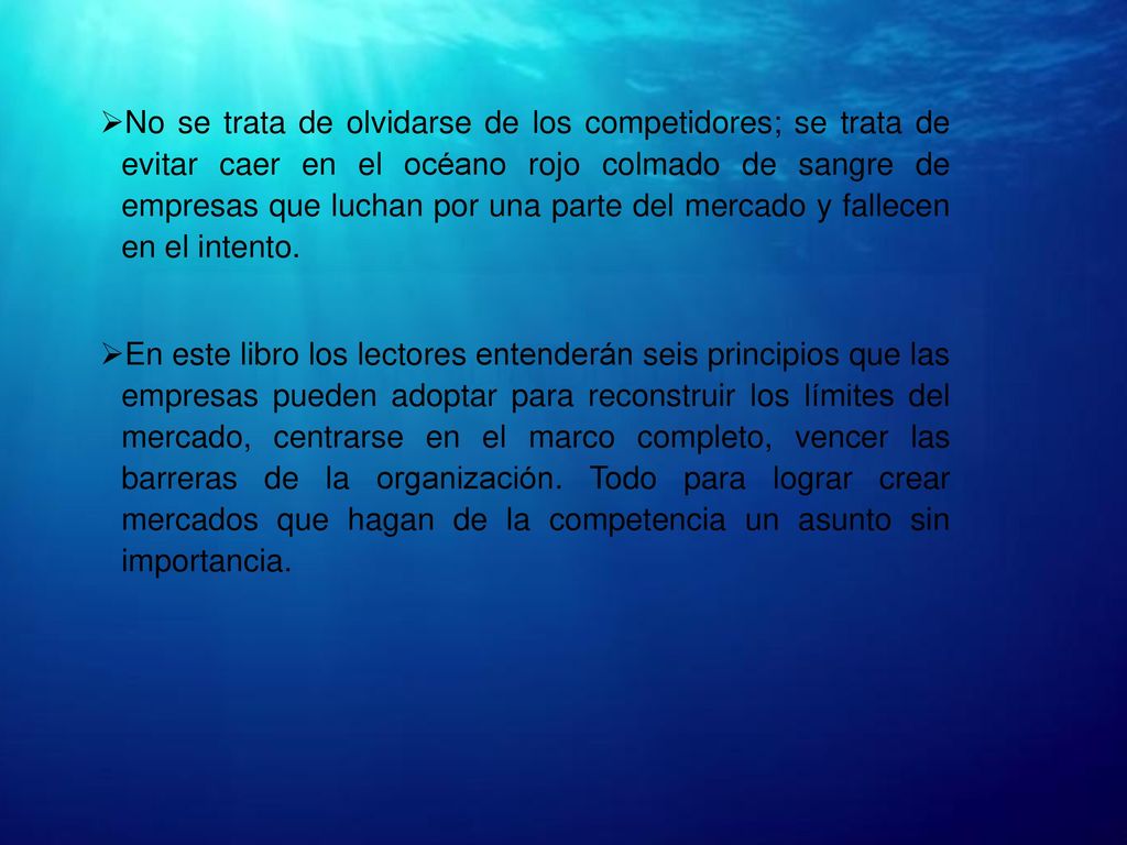 No se trata de olvidarse de los competidores; se trata de evitar caer en el océano rojo colmado de sangre de empresas que luchan por una parte del mercado y fallecen en el intento.