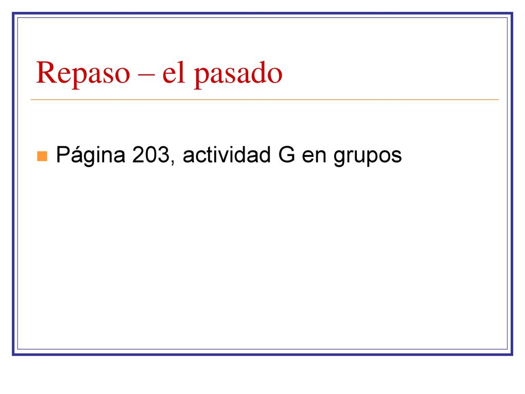 Repaso – el pasado Página 203, actividad G en grupos