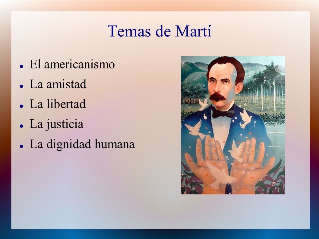 Temas de Martí El americanismo La amistad La libertad La justicia