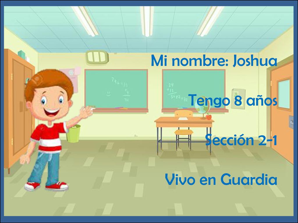¿Qué pasa aquí Mi nombre: Joshua Tengo 8 años Sección 2-1