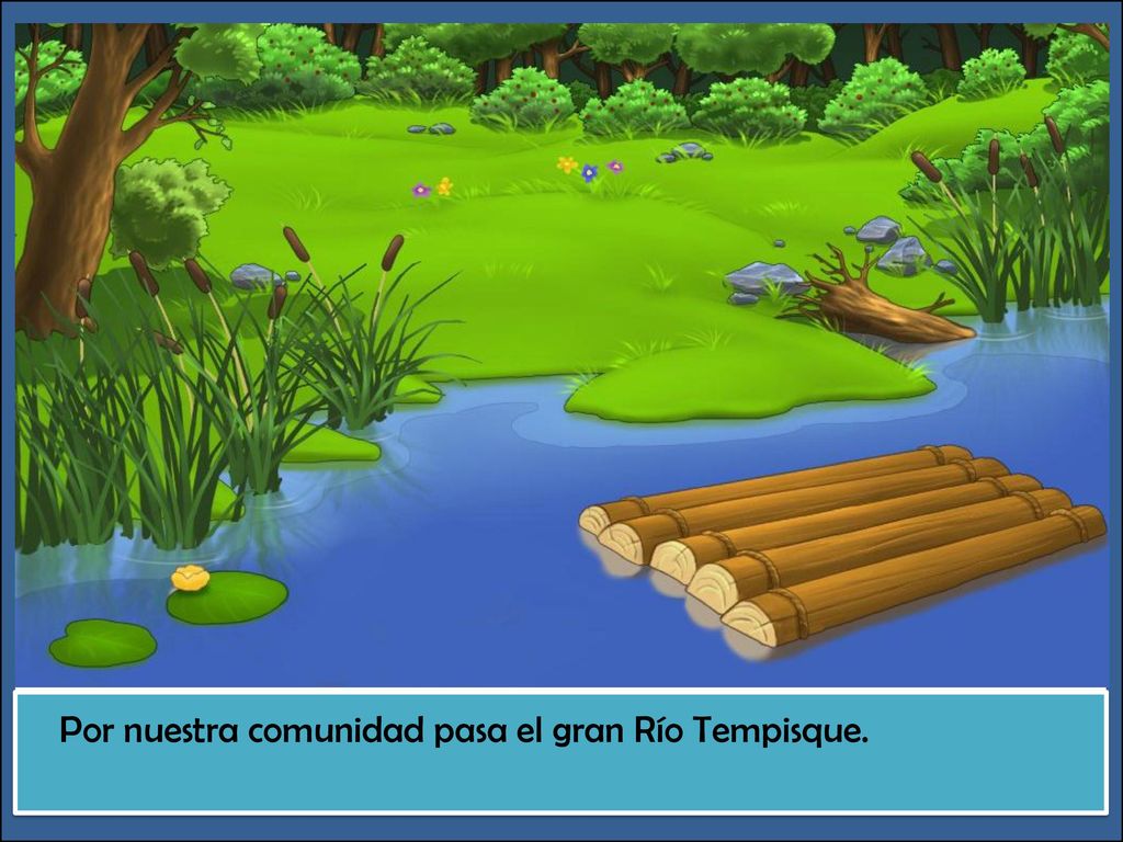 ¿Qué pasa aquí Por nuestra comunidad pasa el gran Río Tempisque.