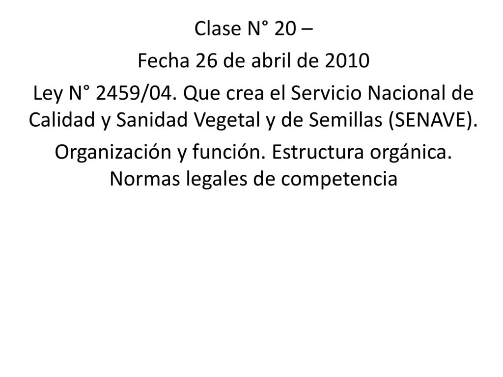 Clase N° 20 – Fecha 26 de abril de Ley N° 2459/04. Que crea el Servicio Nacional de Calidad y Sanidad Vegetal y de Semillas (SENAVE).