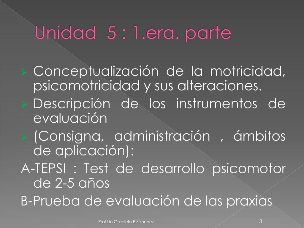 Unidad 5 : 1.era. parte Conceptualización de la motricidad, psicomotricidad y sus alteraciones. Descripción de los instrumentos de evaluación.