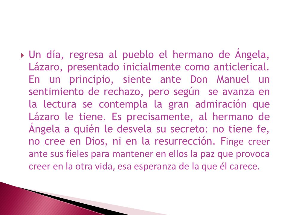 Un día, regresa al pueblo el hermano de Ángela, Lázaro, presentado inicialmente como anticlerical.