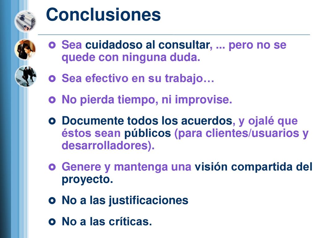 Conclusiones Sea cuidadoso al consultar, ... pero no se quede con ninguna duda. Sea efectivo en su trabajo…