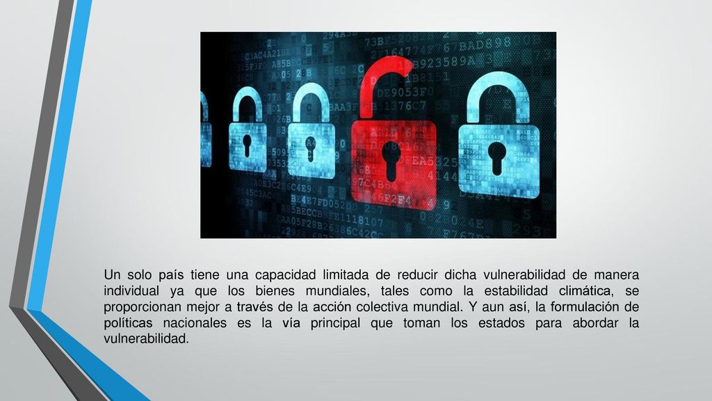 Un solo país tiene una capacidad limitada de reducir dicha vulnerabilidad de manera individual ya que los bienes mundiales, tales como la estabilidad climática, se proporcionan mejor a través de la acción colectiva mundial.