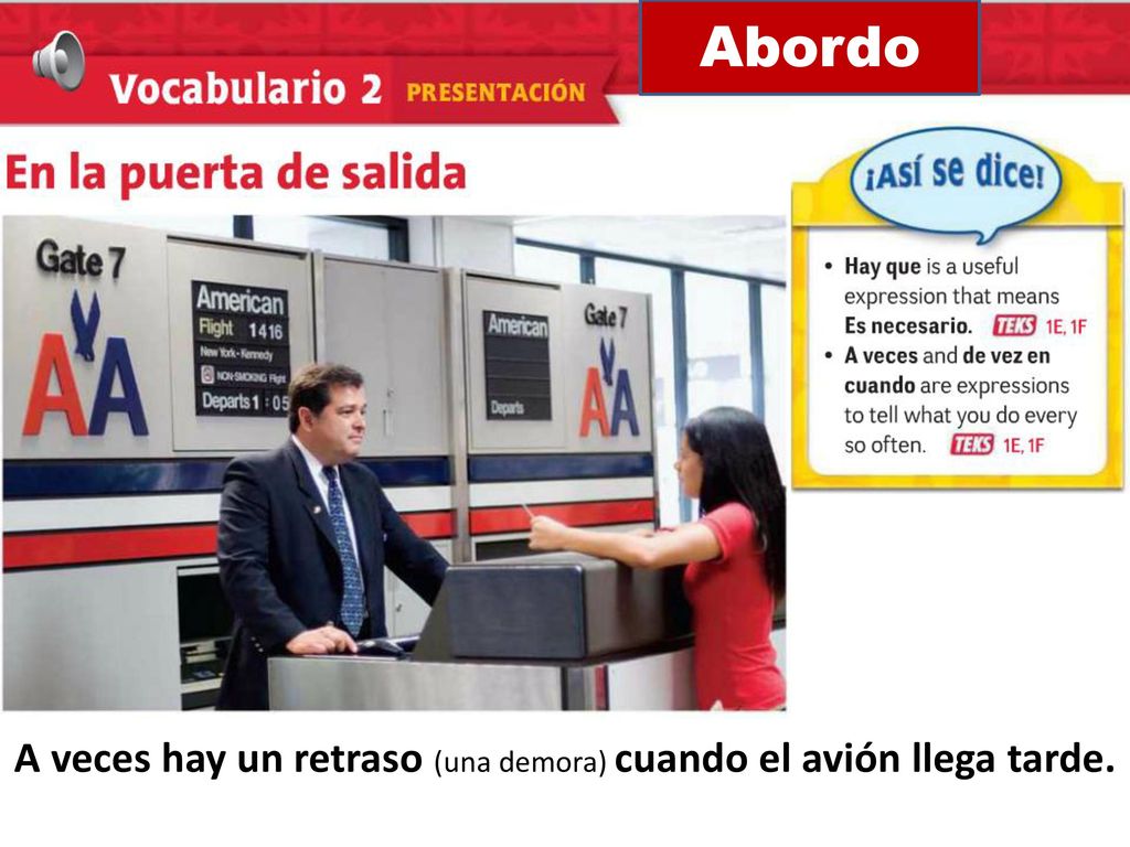 A veces hay un retraso (una demora) cuando el avión llega tarde.