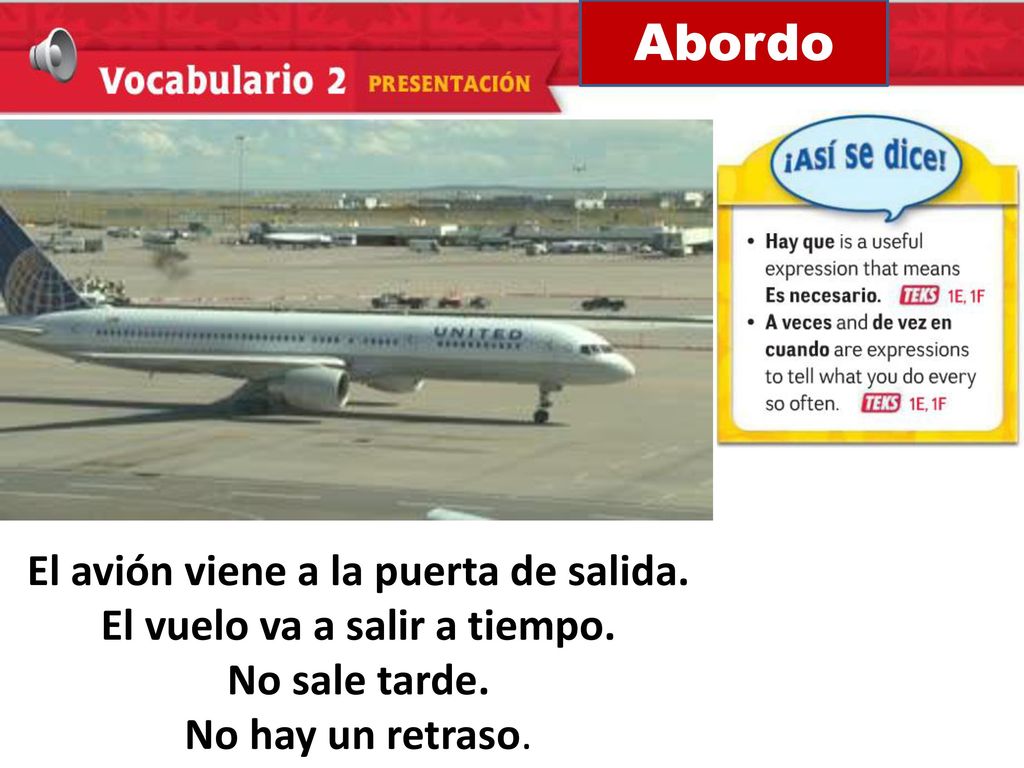 El avión viene a la puerta de salida. El vuelo va a salir a tiempo.