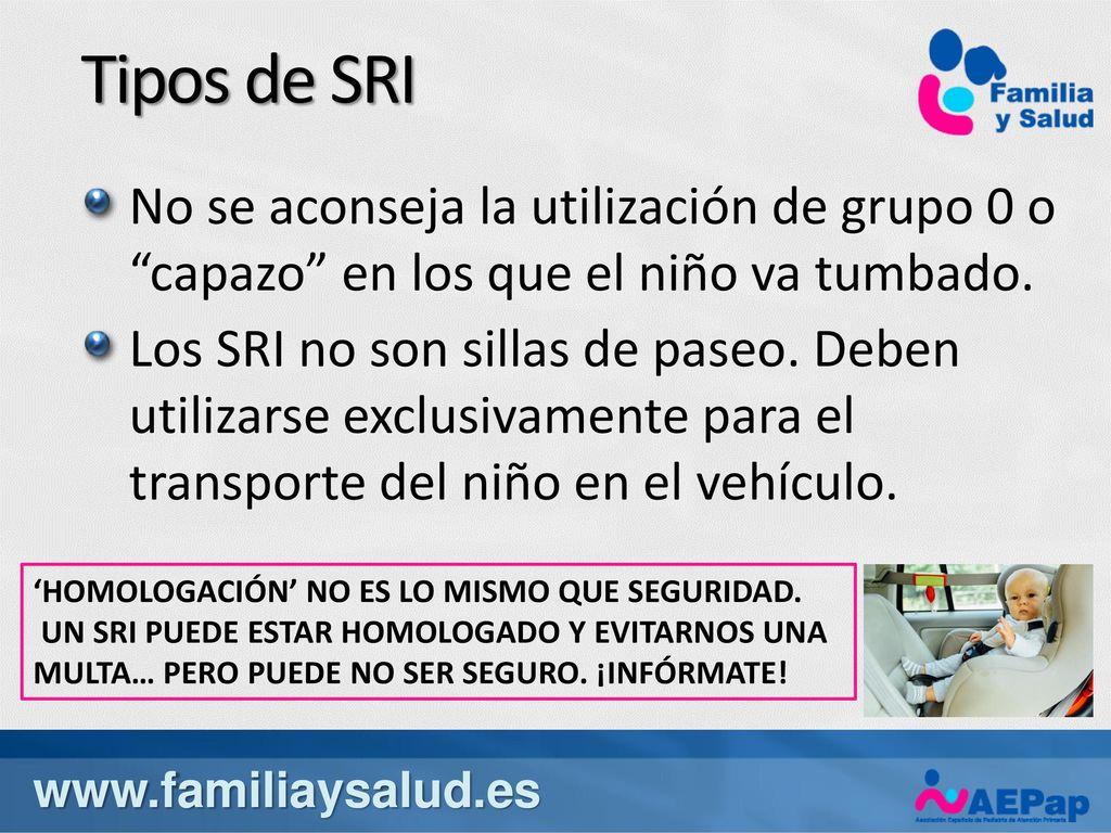 Tipos de SRI No se aconseja la utilización de grupo 0 o capazo en los que el niño va tumbado.