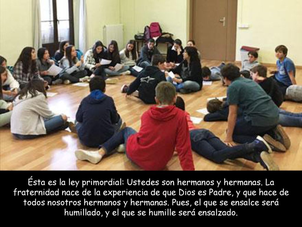 Ésta es la ley primordial: Ustedes son hermanos y hermanas