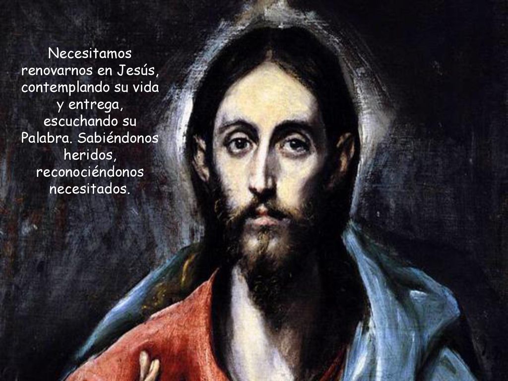Necesitamos renovarnos en Jesús, contemplando su vida y entrega, escuchando su Palabra.