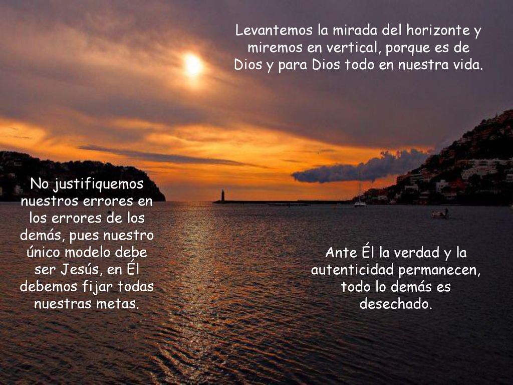 Levantemos la mirada del horizonte y miremos en vertical, porque es de Dios y para Dios todo en nuestra vida.
