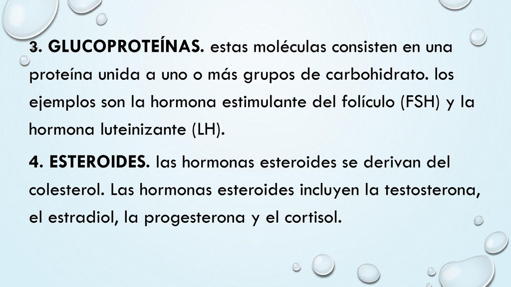 3. Glucoproteínas. estas moléculas consisten en una proteína unida a uno o más grupos de carbohidrato. los ejemplos son la hormona estimulante del folículo (FSH) y la hormona luteinizante (LH).
