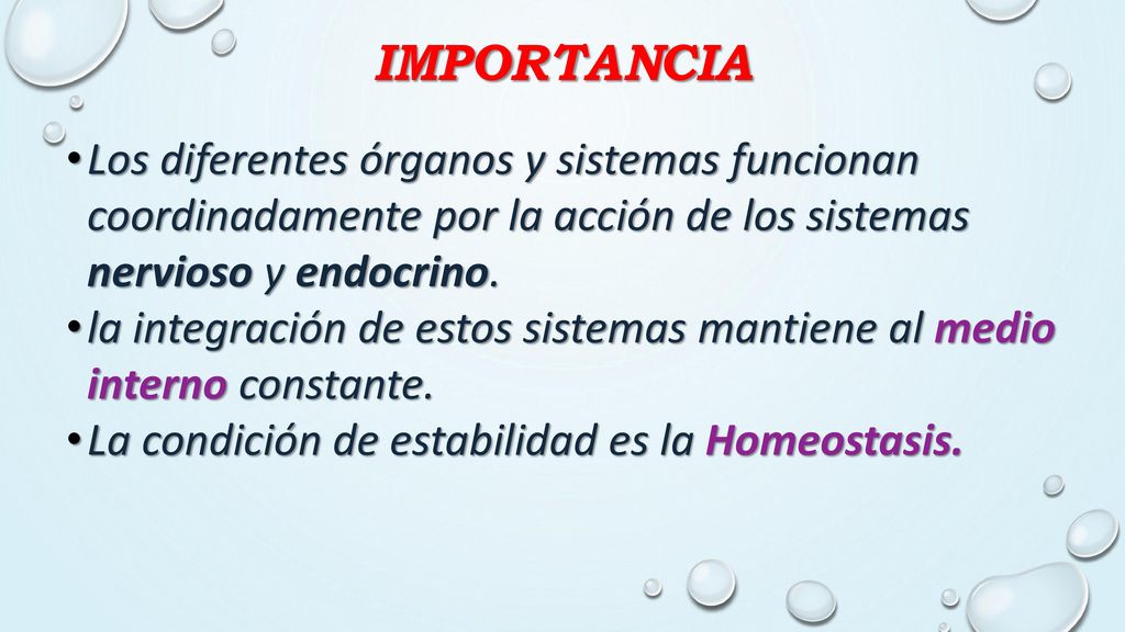 importancia Los diferentes órganos y sistemas funcionan coordinadamente por la acción de los sistemas nervioso y endocrino.