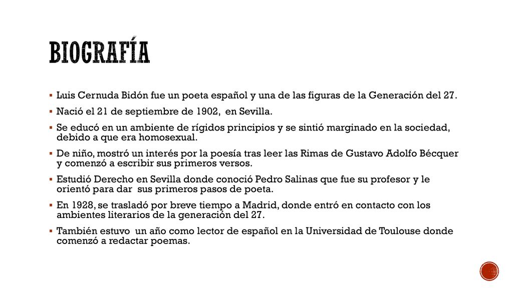 Biografía Luis Cernuda Bidón fue un poeta español y una de las figuras de la Generación del 27. Nació el 21 de septiembre de 1902, en Sevilla.