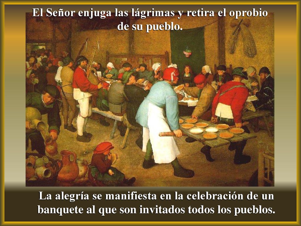 El Señor enjuga las lágrimas y retira el oprobio de su pueblo.