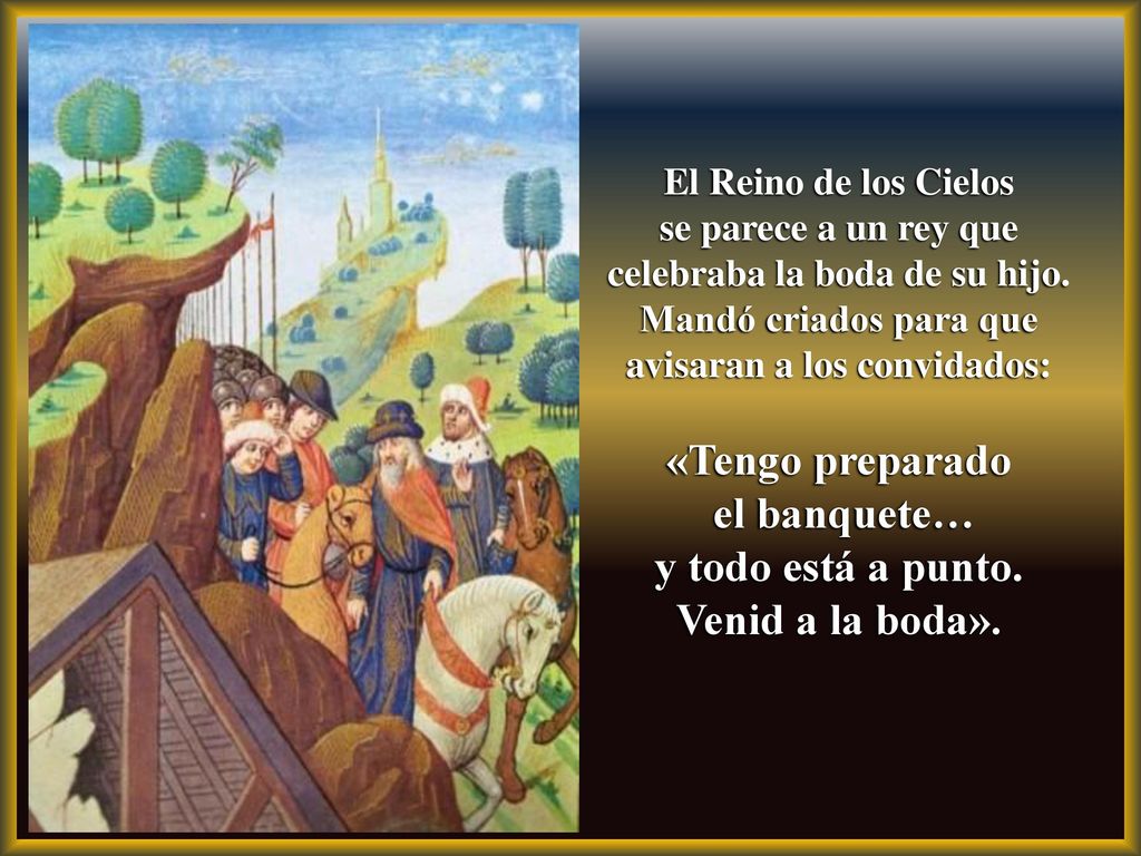 «Tengo preparado el banquete… y todo está a punto. Venid a la boda».