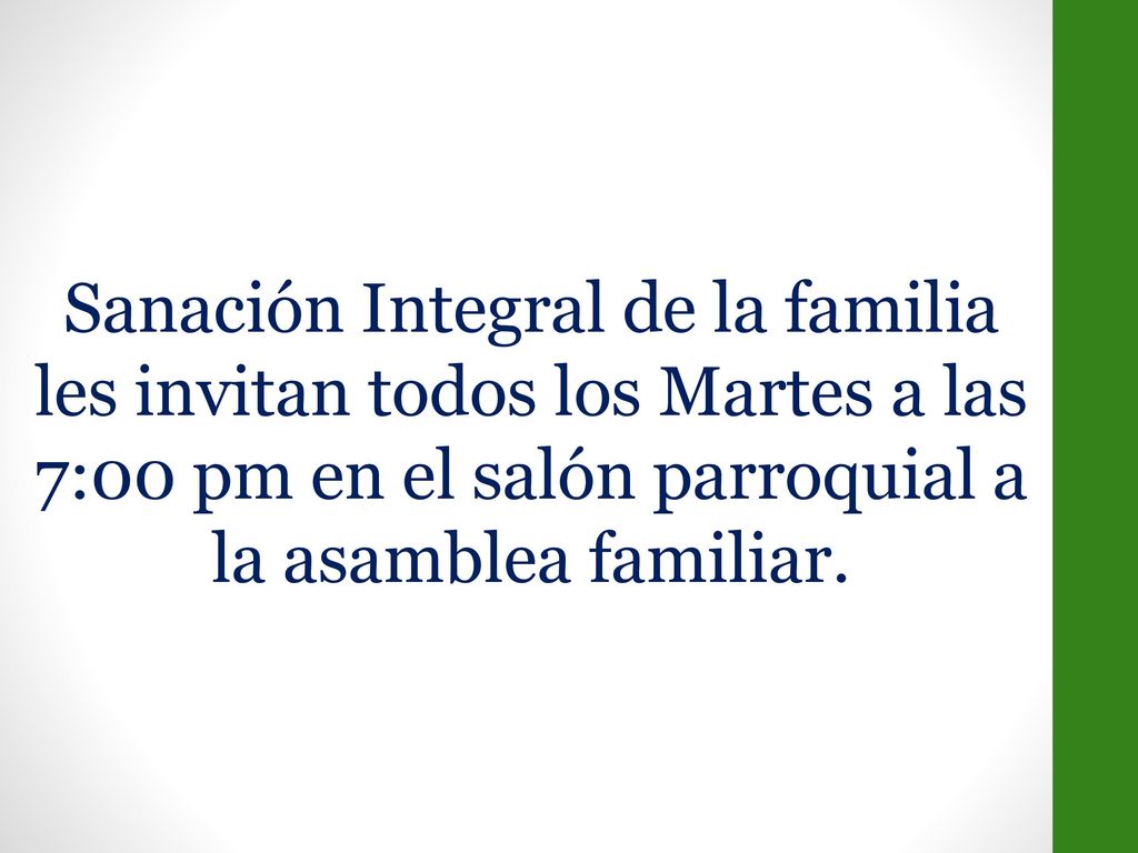 Sanación Integral de la familia les invitan todos los Martes a las 7:00 pm en el salón parroquial a la asamblea familiar.