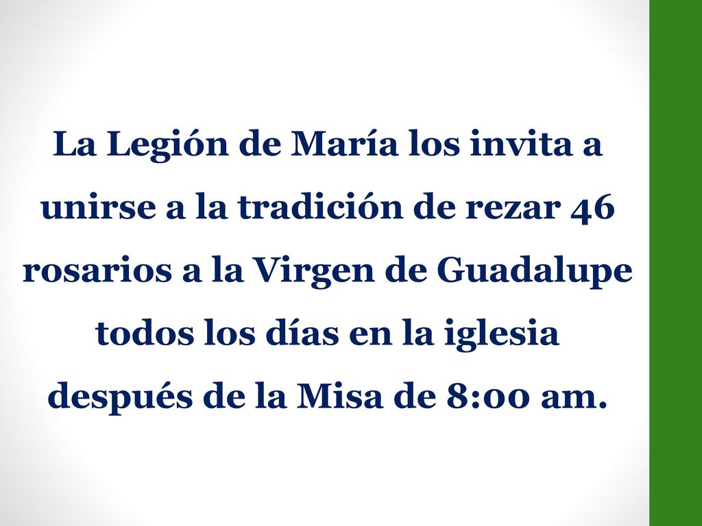 La Legión de María los invita a unirse a la tradición de rezar 46 rosarios a la Virgen de Guadalupe todos los días en la iglesia después de la Misa de 8:00 am.