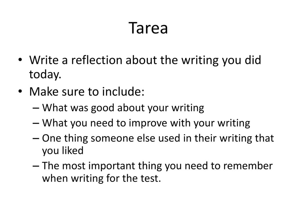 Tarea Write a reflection about the writing you did today.
