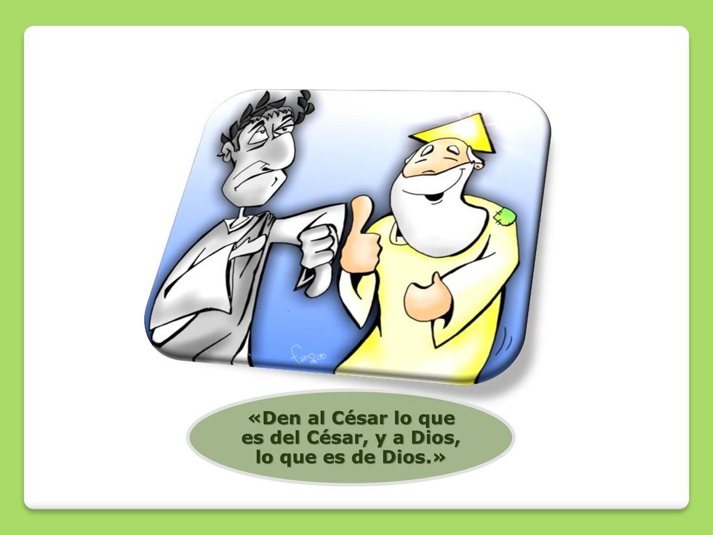 «Den al César lo que es del César, y a Dios, lo que es de Dios.»