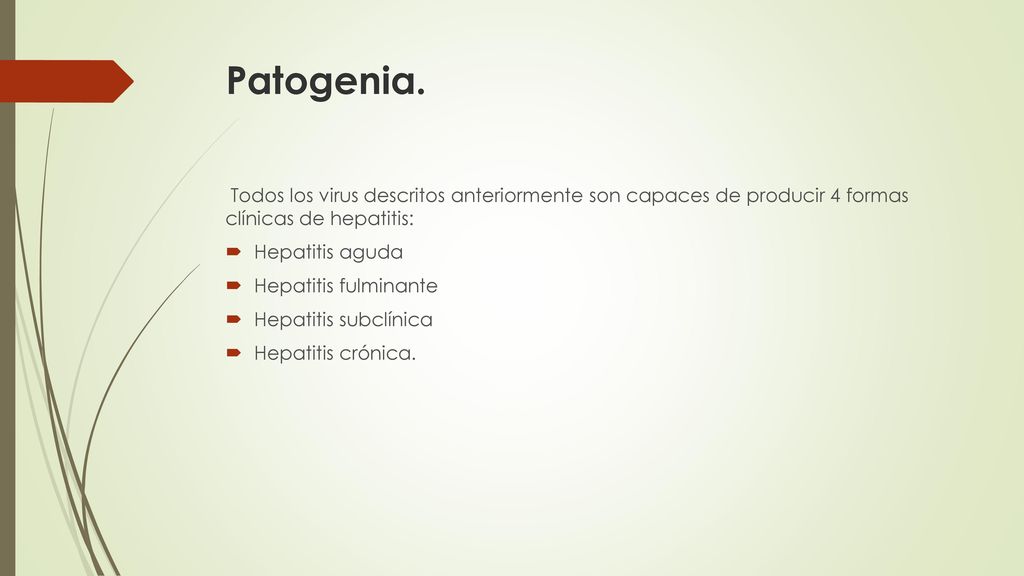 Patogenia. Todos los virus descritos anteriormente son capaces de producir 4 formas clínicas de hepatitis: