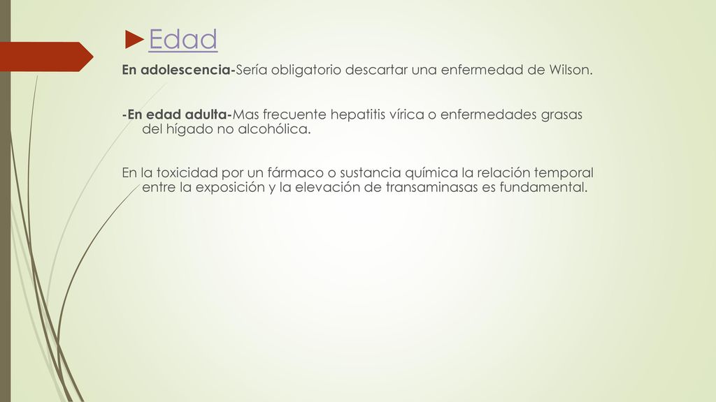 Edad En adolescencia-Sería obligatorio descartar una enfermedad de Wilson.