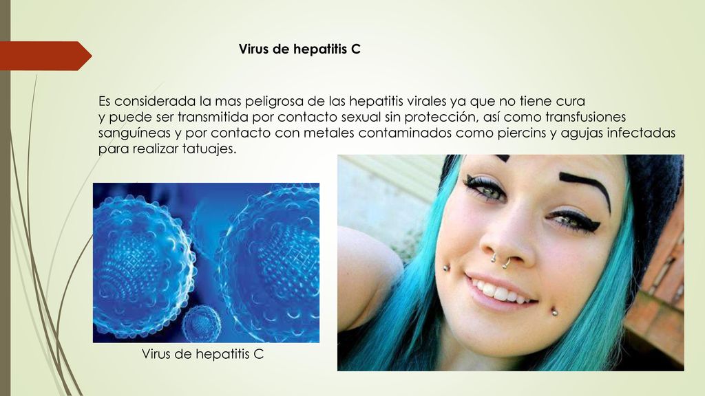 Virus de hepatitis C Es considerada la mas peligrosa de las hepatitis virales ya que no tiene cura.