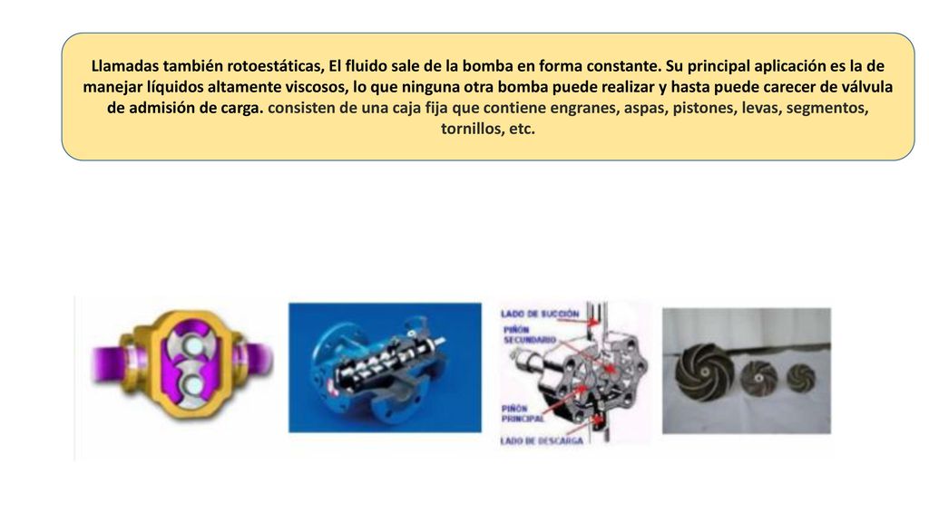 Llamadas también rotoestáticas, El fluido sale de la bomba en forma constante.
