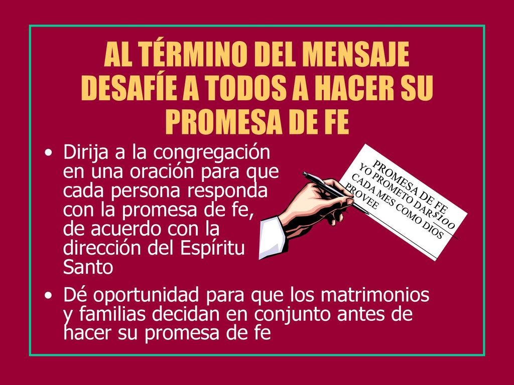 AL TÉRMINO DEL MENSAJE DESAFÍE A TODOS A HACER SU PROMESA DE FE