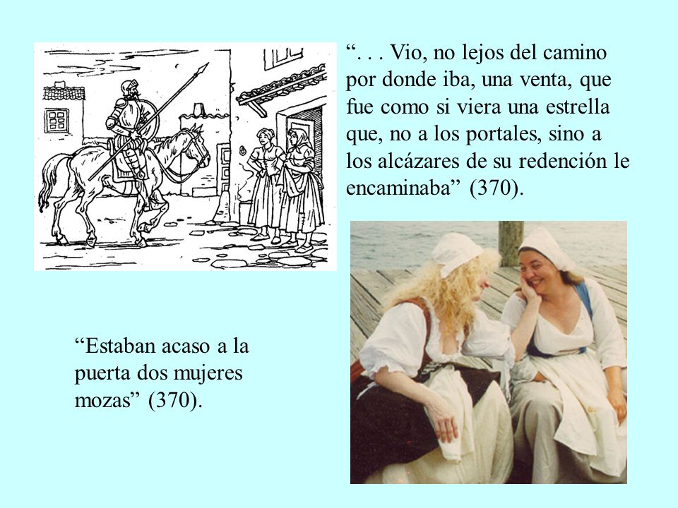 Vio, no lejos del camino por donde iba, una venta, que fue como si viera una estrella que, no a los portales, sino a los alcázares de su redención le encaminaba (370).