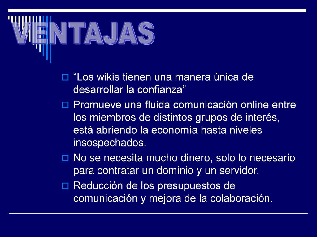 VENTAJAS Los wikis tienen una manera única de desarrollar la confianza