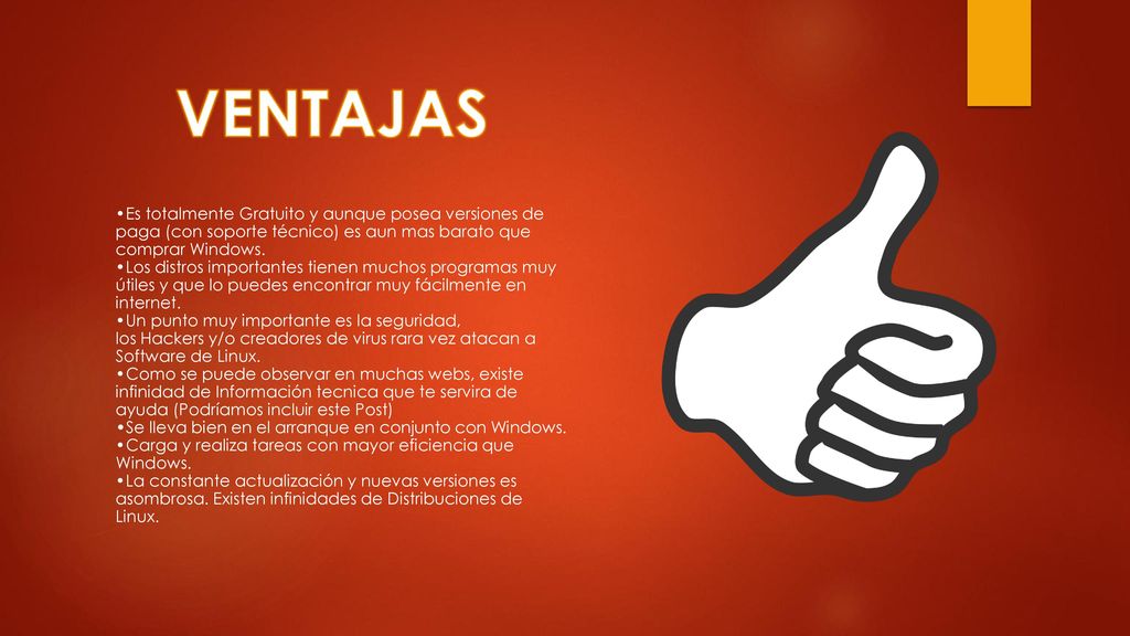VENTAJAS Es totalmente Gratuito y aunque posea versiones de paga (con soporte técnico) es aun mas barato que comprar Windows.