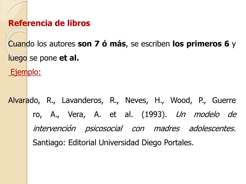 Referencia de libros Cuando los autores son 7 ó más, se escriben los primeros 6 y luego se pone et al.