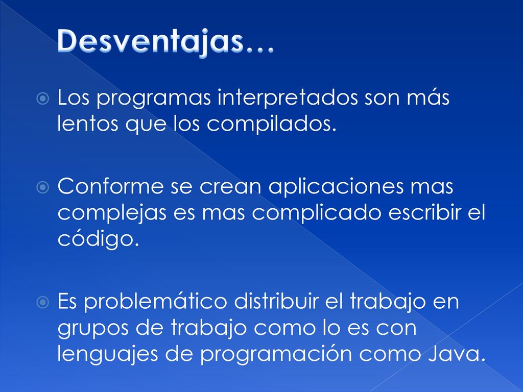 Desventajas… Los programas interpretados son más lentos que los compilados.