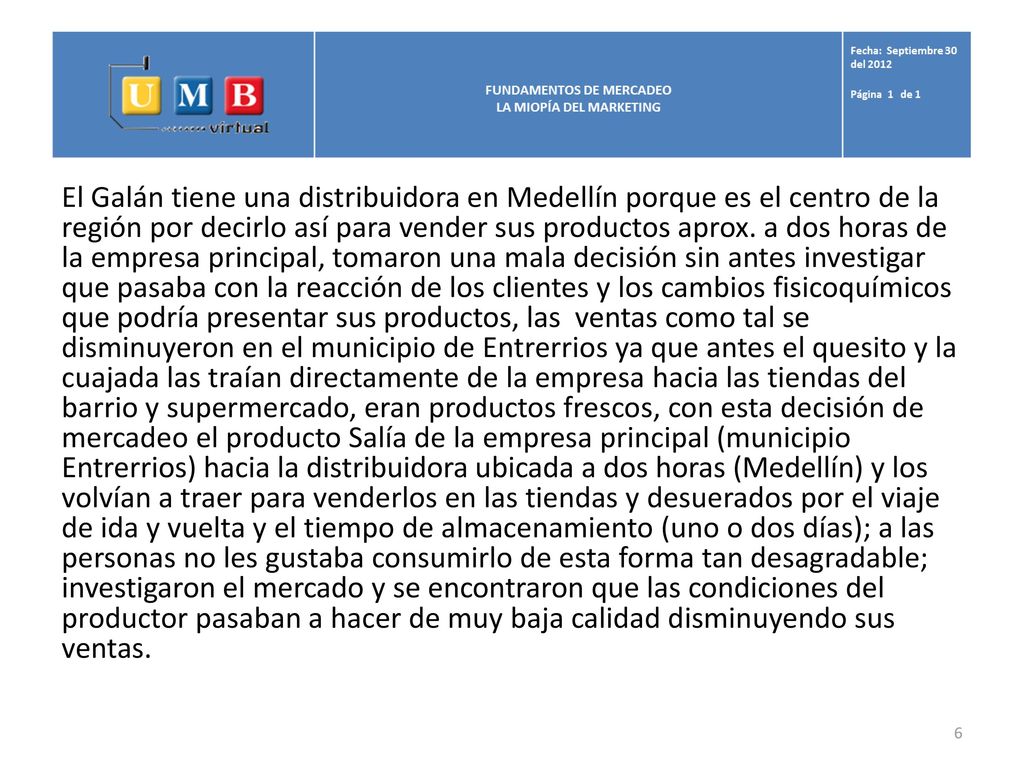El Galán tiene una distribuidora en Medellín porque es el centro de la región por decirlo así para vender sus productos aprox.