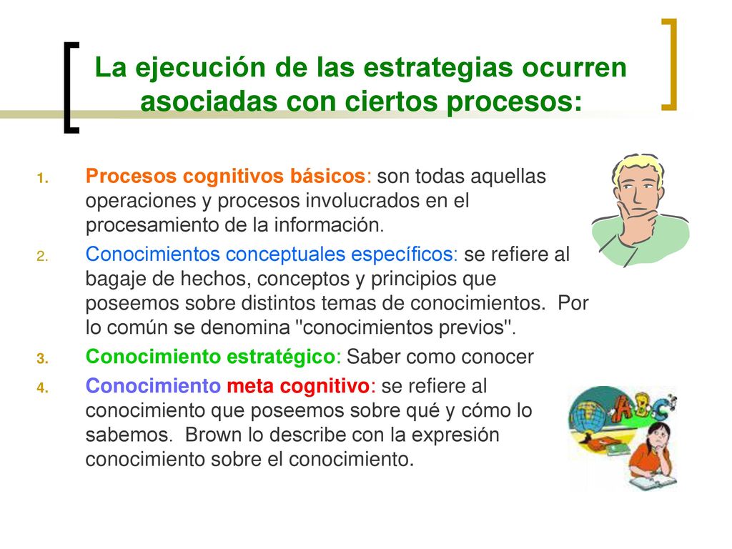 La ejecución de las estrategias ocurren asociadas con ciertos procesos: