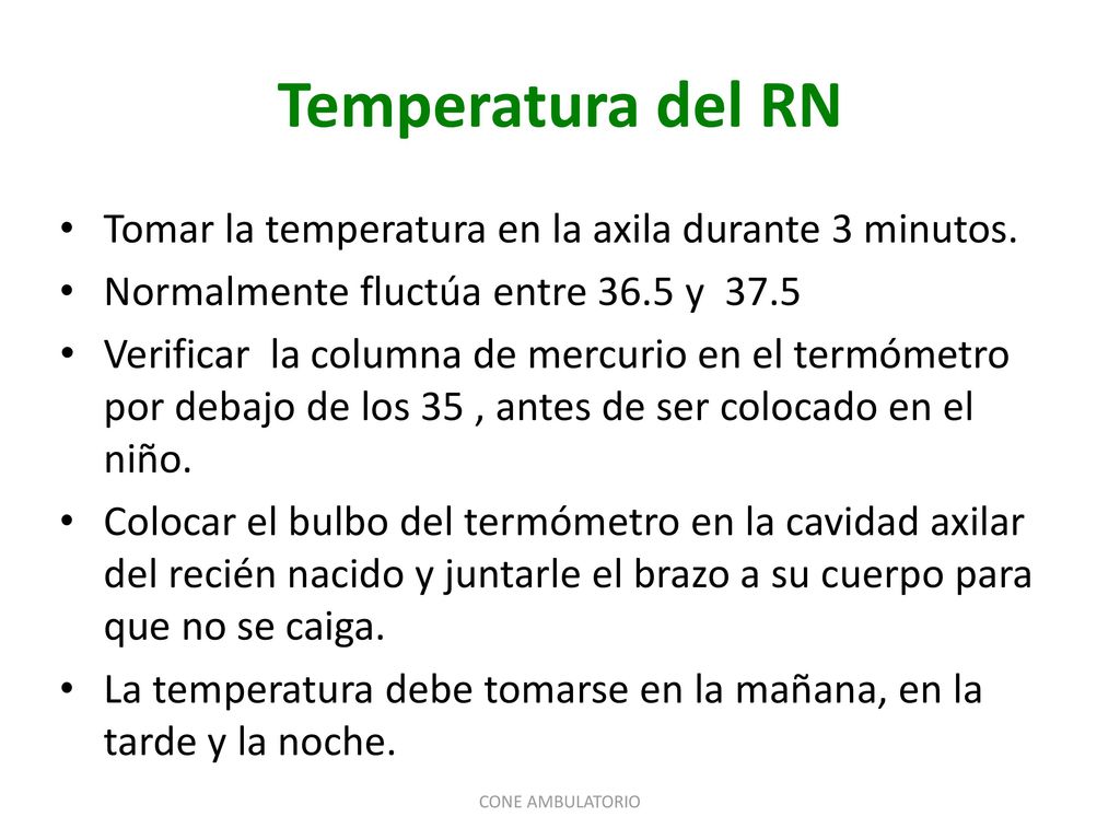 Temperatura del RN Tomar la temperatura en la axila durante 3 minutos.