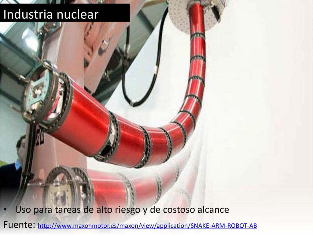 Industria nuclear Uso para tareas de alto riesgo y de costoso alcance
