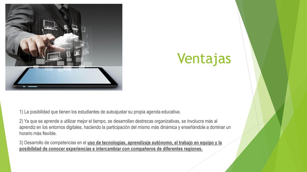Ventajas 1) La posibilidad que tienen los estudiantes de autoajustar su propia agenda educativa.